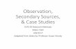 Observation, Secondary Sources, & Case Studies...Observation Situations for human subjects • Controlled – observing behavior in a lab (e.g. classic psychology studies) • Natural