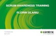 SCRUM AWARENESS TRAINING FLORIN OLARIU · 2017-03-12 · SCRUM VALUES Because we value respect we will keep chit-chat outside of daily scrum. Because we value focus we will not interrupt