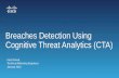 Breaches Detection Using Cognitive Threat Analytics (CTA) › file › cybersecurity2016 › ... · Breaches Detection Using Cognitive Threat Analytics (CTA) There’s a new cyber-threat