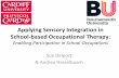 Applying Sensory Integration in School-based … Sensory...Applying Sensory Integration in School-based Occupational Therapy: Enabling Participation in School Occupations Sue Delport