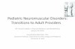 Pediatric Neuromuscular Disorders: Transitions to Adult ... · Pediatric Neuromuscular Disorders: Transitions to Adult Providers 29th Annual Update in Physical Medicine and Rehabilitation