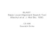 BLAST: Basic Local Alignment Search Tool …veda.cs.uiuc.edu/courses/fa08/cs466/lectures/Lecture17.pdfBLAST: Basic Local Alignment Search Tool Altschul et al. J. Mol Bio. 1990. CS