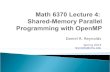 Math 6370 Lecture 4: Shared-Memory Parallel …runge.math.smu.edu/Courses/Math6370_Spring13/Lec4.pdfMath 6370 Lecture 4: Shared-Memory Parallel Programming with OpenMP Daniel R. Reynolds