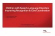 Children with Speech Language Disorders Care › - › media › cnhs-site › ... · 1. Summarize speech and language development in young children 2. Use case examples to illustrate