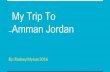 My Trip To Amman Jordan - nowlin.dearbornschools.org › wp-content › uploads › sites › 12… · My Trip To Amman Jordan . Details of Location Amman, Jordan Distance from Dearborn,