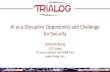 AI as a Disruptive Opportunity and Challenge for Security · 2018-06-12 · Dual use 1: Malicious AI A security / privacy breach is more likely to occur A security/ privacy breach
