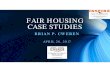 FAIR HOUSING CASE STUDIES - Texas Apartment Association › ... › 2017 › 06 › Brian-Cweren-Fair-Housing-Case … · FAIR HOUSING CASE STUDIES BRIAN P. CWEREN APRIL 28, 2017.