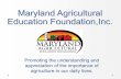 Maryland Agricultural Education Foundation,Inc. · Maryland Agricultural Education Foundation,Inc. Promoting the understanding and appreciation of the importance of agriculture in