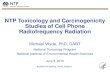 NTP Toxicology and Carcinogenicity Studies of Cell Phone ... · 1. mice – 5-day pilot . studies at SARs of 4-12 W/kg in young and aged rats and mice and pregnant rats (10 studies)