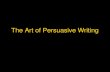 The Art of Persuasive Writing...The Art of Persuasive Writing. Forms of Persuasive Writing •Advertisements •Editorials •Speeches •Propaganda •Reviews •Blogs •Persuasive