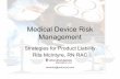 Medical Device Risk Management - ehcca.com · Medical Device Risk Management Strategies for Product Liability Rita McIntyre, RN RAC rmcintyr@ocdus.jnj.com. ... ISO 14971 Process Overview