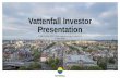 Vattenfall Investor Presentation · Credit Suisse 2020 Virtual Global Energy Conference 5 June 2020. This is Vattenfall 2 In Brief ... 2016-2020: ≥2,300 MW 1 308 MW 1 226 MW 752