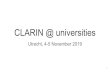 CLARIN @ universities · scholars, researchers, students and citizen-scientists from all disciplines, especially in the humanities and social sciences. Just making available is not