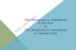 The Transition to Adulthood in the Past The Transition to ... · TRANSITION TO ADULTHOOD IN CANADA TODAY adulthood is the period that follows adolescence (after childhood) and lasts