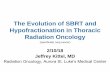 The Evolution of SBRT and Hypofractionation in Thoracic ... of... · The Evolution of SBRT and Hypofractionation in Thoracic Radiation Oncology 2/10/18 Jeffrey Kittel, MD ... -In