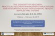 THE CONCEPT OF RECOVERY: PRACTICAL RECOVERY MANAGEMENT APPLICATIONS … · 2019-03-12 · THE CONCEPT OF RECOVERY: PRACTICAL RECOVERY MANAGEMENT APPLICATIONS FOR INTEGRATING ADDICTION