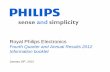 Royal Philips Electronics• Philips signs agreement with Funai Electric Co., Ltd. to transfer the Audio/Video Entertainment business • 73% of EUR 2 billion share buy-back program