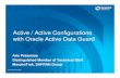 Active / Active Configurations with Oracle Active …...Oracle Open World 2009 Active / Active Configurations with Oracle Active Data Guard Aris Prassinos Distinguished Member of Technical