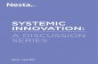SyStemic innovation - Nesta · 3 systemic innovation: a discussion series about thiS SerieS in early 2013 we published a paper on systemic innovation by Geoff mulgan and charlie Leadbeater.