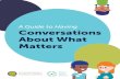A Guide to Having Conversations About What Matters€¦ · Conversations That Matter: An Introduction When health care providers have a conversation about what really matters to the