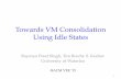 Towards VM Consolidation Using Idle Statesblizzard.cs.uwaterloo.ca/iss4e/wp-content/uploads/2013/... · 2015-10-14 · Towards VM Consolidation Using Idle States Rayman Preet Singh,