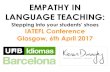 EMPATHY IN LANGUAGE TEACHING - IATEFL ... â€¢Empathy is good for society and individuals. â€¢Empathy