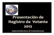 Presentación de Registro de Votante 2011-2012 · de 2004. Requierequelos votantes proporcionenpruebade CIUDADANÍA pararegistrarseparavotary pruebade ... Microsoft PowerPoint - Presentación