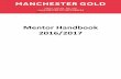Mentor Handbook 2016/2017 - Your Manchester …...Mentor Handbook 2016/2017 WELCOME! We would like to welcome you to The Manchester Gold mentoring programme 2016-17. Having a mentor