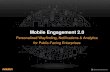 Mobile Engagement 2 - マクニカネットワークス...Personalize engagement Trigger 3rd party alerts Use your location’s existing app Provide turn-by-turn directions Expose