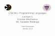 CSE341: Programming Languages Lecture 1 Course Mechanics … · CSE341: Programming Languages Lecture 1 Course Mechanics ML Variable Bindings Dan Grossman Winter 2013 . Welcome! We
