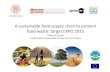 A sustainable food supply chain to prevent food waste ... · A sustainable food supply chain to prevent ... Food unbalances and wastage Balanced vegetarian diet = 2,200 cal./day =