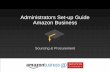Administrators Set-up Guide Amazon Business · Administrator: • Manage account settings & Business features • Invite people to join the business account • Remove users from