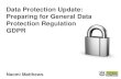 Data Protection Update: Preparing for General Data ...committee.nottinghamcity.gov.uk/documents/s65890/GDPR...The General Data Protection Regulation GDPR • Comes into force on the