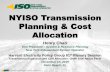 NYISO Transmission Planning & Cost Allocation · NYISO Transmission Planning & Cost Allocation Henry Chao Vice President –System & Resource Planning New York Independent System