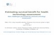 Estimating survival benefit for health technology …bbs.ceb-institute.org/wp-content/uploads/2017/06/Session...Estimating survival benefit for health technology assessment New challenges