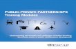 PUBLIC-PRIVATE PARTNERSHIPS Training Modules · 2015-01-30 · PUBLIC-PRIVATE PARTNERSHIPS Training Modules Table of Contents Module 1: PPP Concept, Benefits and Limitations Module