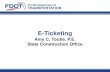 E-Ticketing...2017/12/13  · None currently using e-ticketing •Some have looked into it Florida Department of Transportation Ultimate Goal Multi Phase Pilot •Phase 1: Proof of