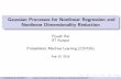 Gaussian Processes for Nonlinear Regression and …Gaussian Processes for Nonlinear Regression and Nonlinear Dimensionality Reduction Piyush Rai IIT Kanpur Probabilistic Machine Learning
