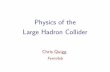 Physics of the Large Hadron Collider - Durham Universityross/invisibles13/school/talks/ChrisQuiggLHC1.… · Large Hadron Colliderat CERN: 14-TeV pp collider in the 27-km LEP tunnel,