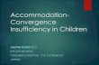 Accommodation- Convergence Insufficiency in Children · Accommodation-Convergence Insufficiency in Children AGATHI KOURI,FRCS ... One of the most common anomalies of binocular vision