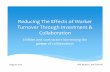 Reducing The Effects of Worker Turnover Through Investment ......Consultant/Executive Leadership: Reduce total cost of working relationship by 30% while improving reliability, value