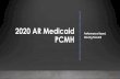 2020 AR Medicaid PCMH - AFMC · 2020 AR Medicaid PCMH Performance Based, Moving Forward. Agenda • Status of Current Medicaid PCMH Program • Activities and Validation Process for