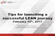 Tips for launching a successful LEAN journey - FenConfencon19.com/fencon18/wp-content/uploads/2016/10/compressed_S… · Three keys to leadership: Create the environment “It’s