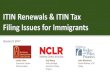 ITIN Renewals & ITIN Tax Filing Issues for Immigrants - National … · 2017-01-10 · Webinar Goals and Agenda Goals • Educate providers and community organizations about new ITIN