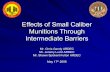Effects of Small Caliber Munitions Through Intermediate ...€¦ · Effects of Small Caliber Munitions Through Intermediate Barriers Mr. Chris Gandy ARDEC Mr. Jeremy Lucid ARDEC ...