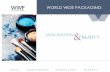 WORLD WIDE PACKAGING - WWP · • 210 Employees World-Wide • Sales in 2016 Approx. $100MM • 3 Focused Manufacturing Operations ... MARKETING STRATEGY • 38 year history of expertise