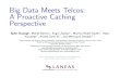Big Data Meets Telcos: A Proactive Caching Perspective · Big Data Meets Telcos: A Proactive Caching Perspective Ejder Ba˘stu g , Mehdi Bennis?, Engin Zeydan , Manhal Abdel Kader