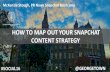 HOW TO MAP OUT YOUR SNAPCHAT CONTENT STRATEGY · 2020-01-01 · Snapchat campaigns including geofilters on other established social media channels to build buzz + excitement . Tie