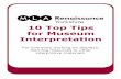 10 Top Tips for Museum Interpretation · 10 Top Tips for Museum Interpretation For everyone working on displays, learning resources or other interpretive materials. Contents 1. Aims
