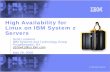 High Availability for Linux on IBM System z · 2019-01-11 · © 2008 IBM Corporation High Availability for Linux on IBM System z Servers Scott Loveland IBM Systems and Technology